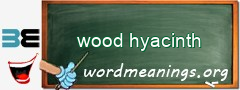 WordMeaning blackboard for wood hyacinth